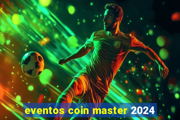 eventos coin master 2024